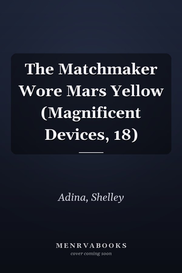 The Matchmaker Wore Mars Yellow (Magnificent Devices, 18)
