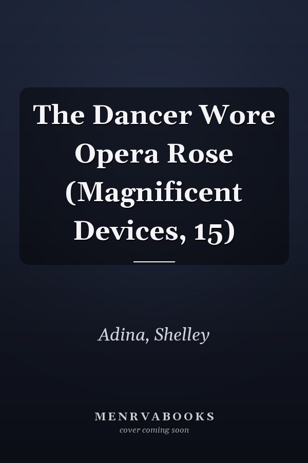 The Dancer Wore Opera Rose (Magnificent Devices, 15)