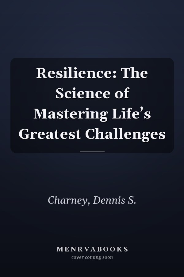 Resilience: The Science of Mastering Life’s Greatest Challenges