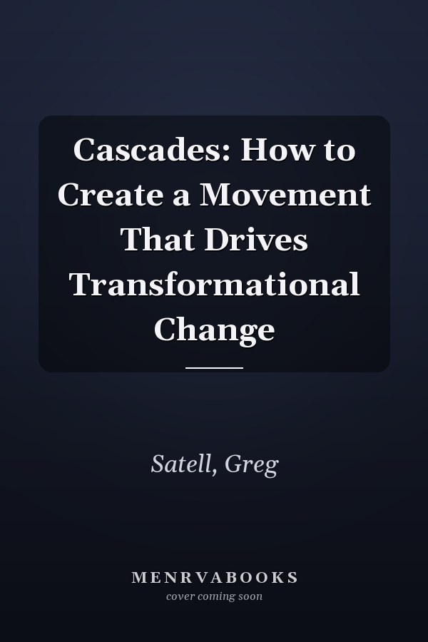 Cascades: How to Create a Movement That Drives Transformational Change