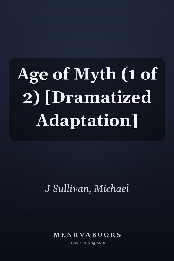 Age of Myth (1 of 2) [Dramatized Adaptation]