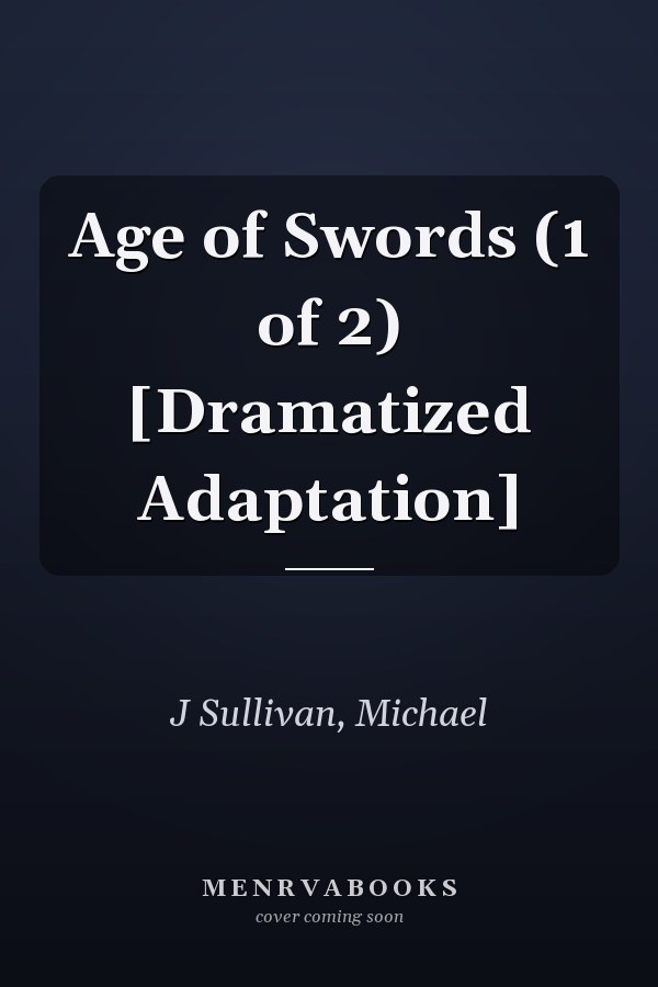 Age of Swords (1 of 2) [Dramatized Adaptation]