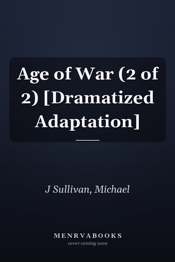 Age of War (2 of 2) [Dramatized Adaptation]