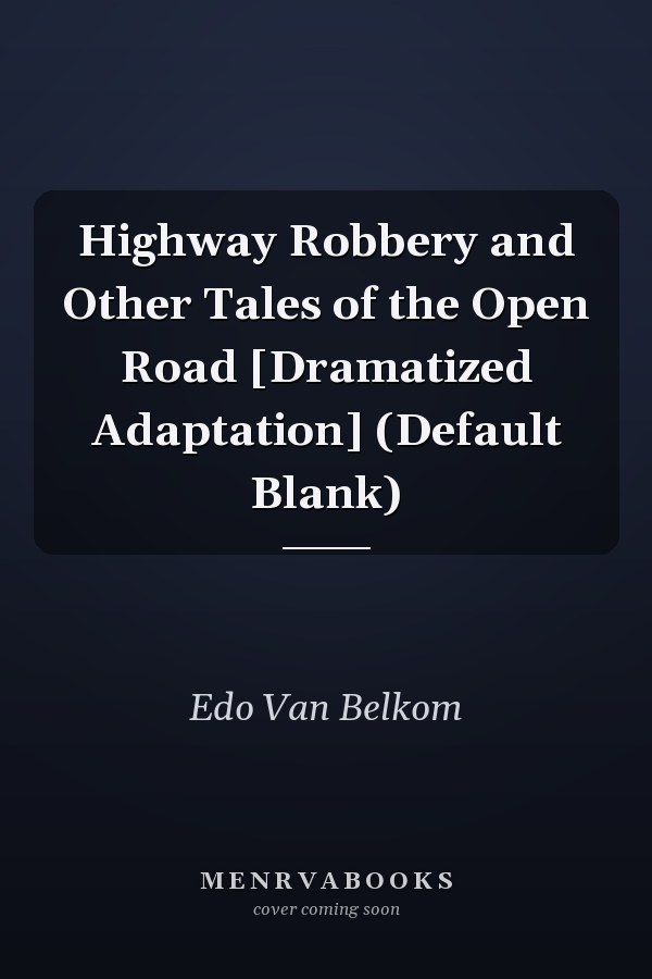 Highway Robbery and Other Tales of the Open Road [Dramatized Adaptation] (Default Blank)