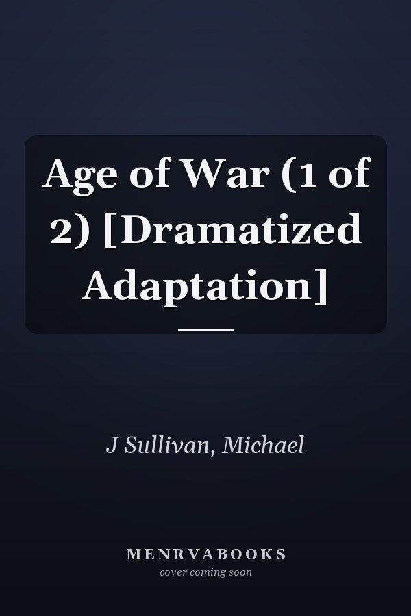 Age of War (1 of 2) [Dramatized Adaptation]
