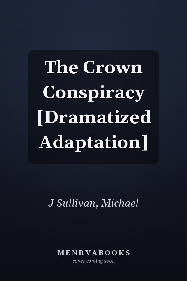 The Crown Conspiracy [Dramatized Adaptation]