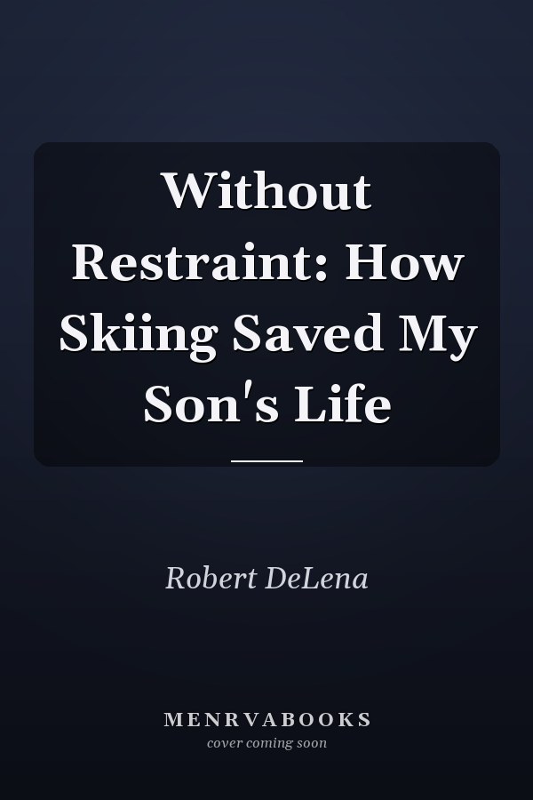 Without Restraint: How Skiing Saved My Son's Life