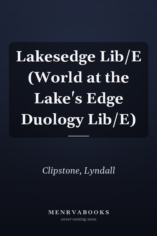 Lakesedge Lib/E (World at the Lake's Edge Duology Lib/E)