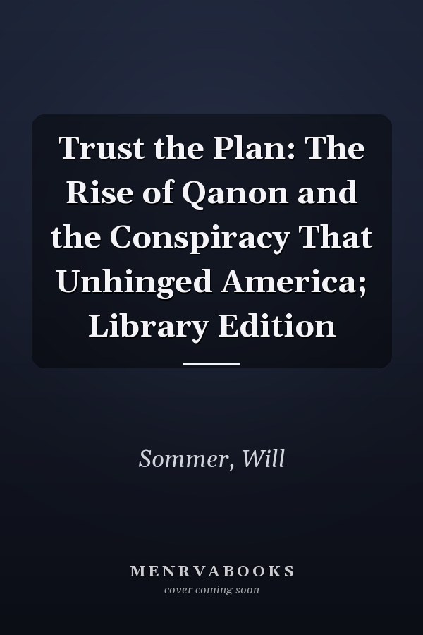 Trust the Plan: The Rise of Qanon and the Conspiracy That Unhinged America; Library Edition