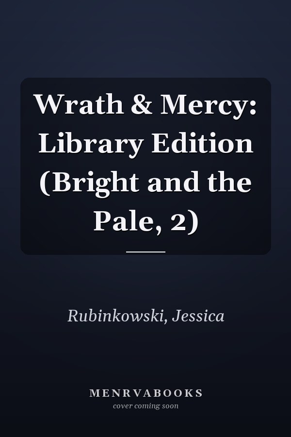 Wrath & Mercy: Library Edition (Bright and the Pale, 2)