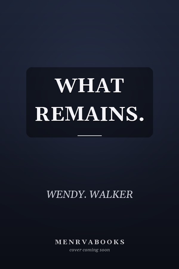 WHAT REMAINS.