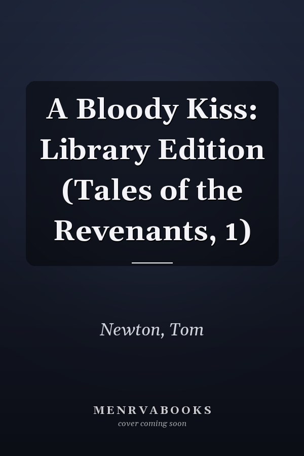 A Bloody Kiss: Library Edition (Tales of the Revenants, 1)