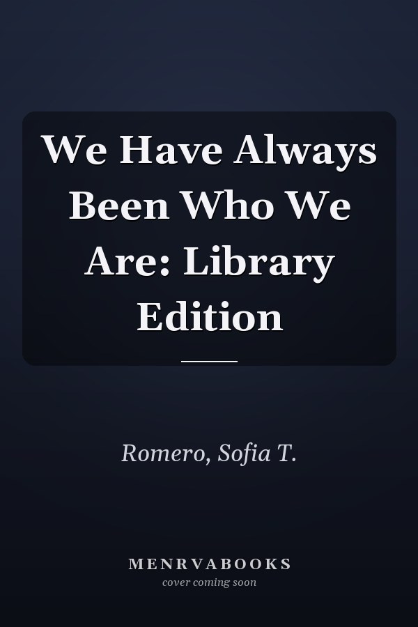 We Have Always Been Who We Are: Library Edition