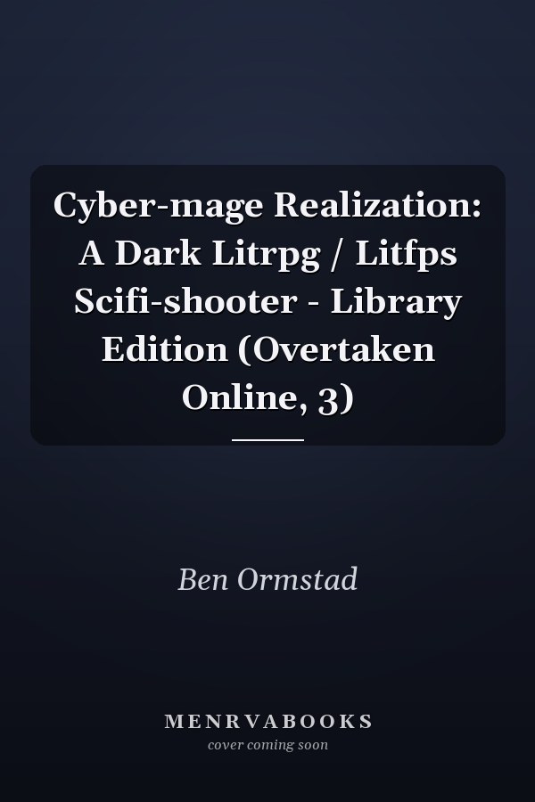 Cyber-mage Realization: A Dark Litrpg / Litfps Scifi-shooter - Library Edition (Overtaken Online, 3)