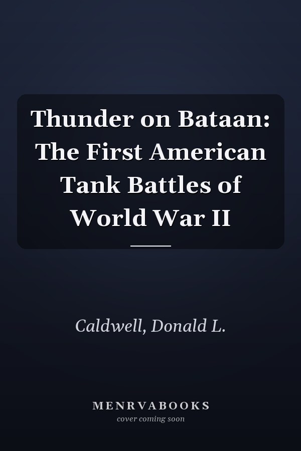 Thunder on Bataan: The First American Tank Battles of World War II