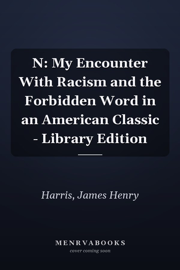 N: My Encounter With Racism and the Forbidden Word in an American Classic - Library Edition