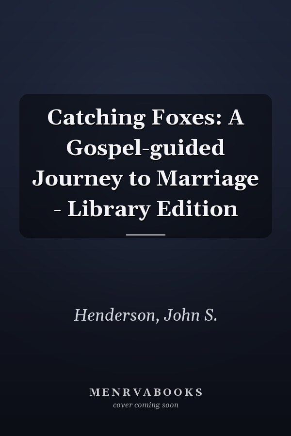 Catching Foxes: A Gospel-guided Journey to Marriage - Library Edition