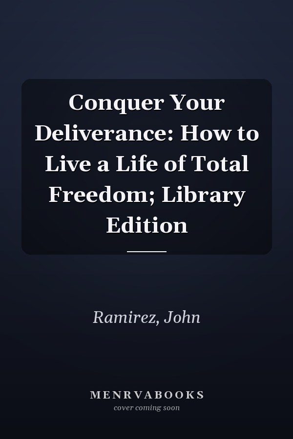 Conquer Your Deliverance: How to Live a Life of Total Freedom; Library Edition