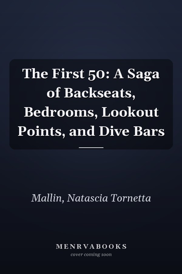 The First 50: A Saga of Backseats, Bedrooms, Lookout Points, and Dive Bars