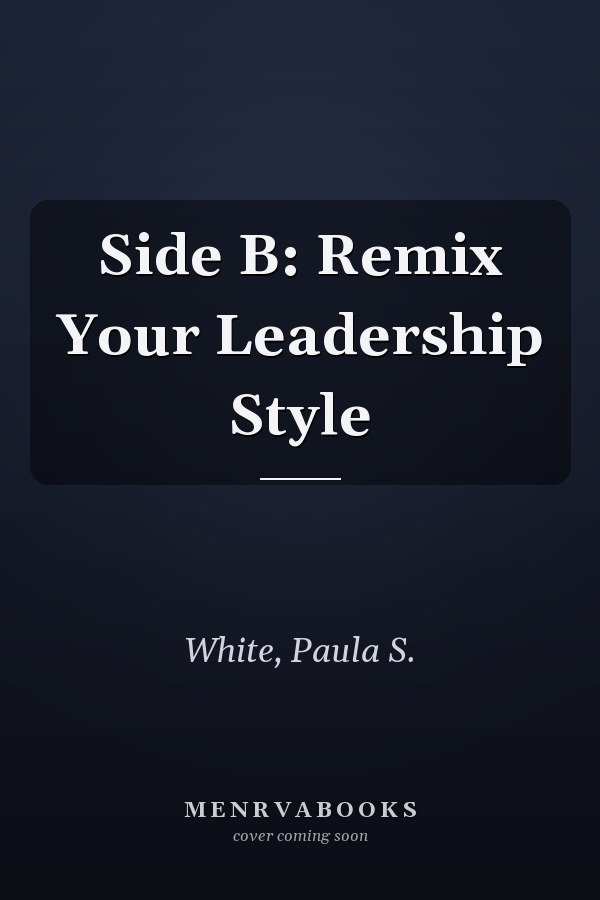 Side B: Remix Your Leadership Style