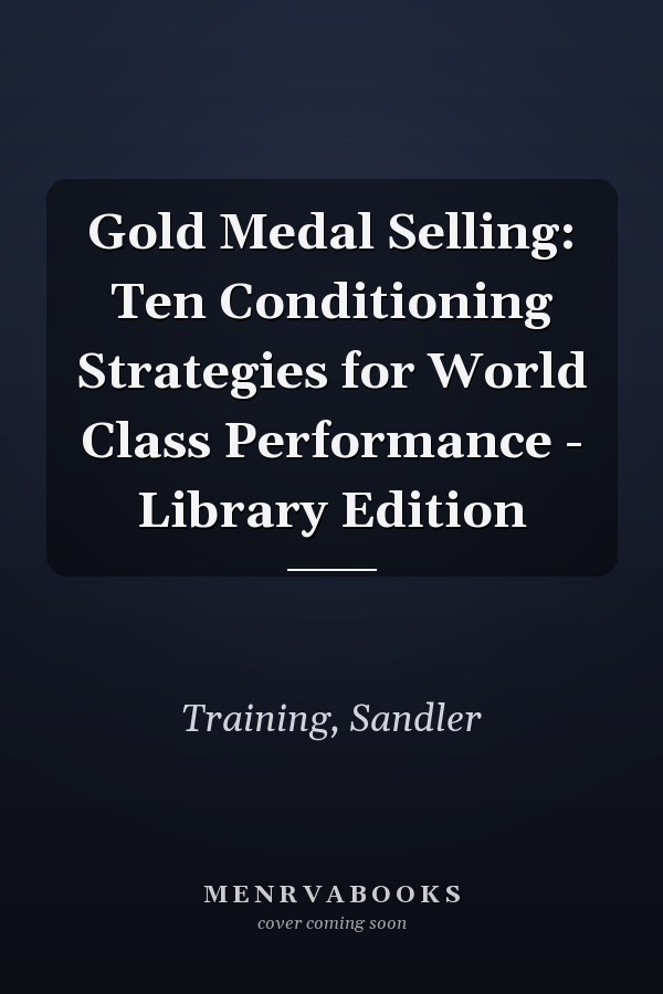 Gold Medal Selling: Ten Conditioning Strategies for World Class Performance - Library Edition