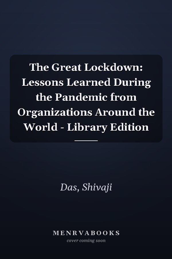 The Great Lockdown: Lessons Learned During the Pandemic from Organizations Around the World - Library Edition