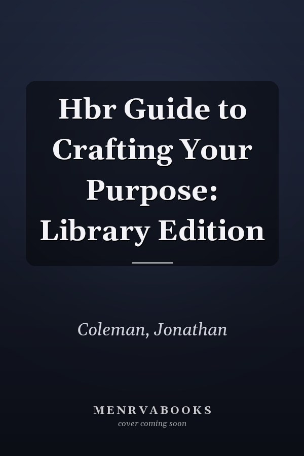 Hbr Guide to Crafting Your Purpose: Library Edition