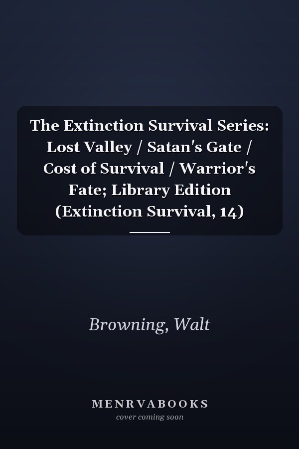 The Extinction Survival Series: Lost Valley / Satan's Gate / Cost of Survival / Warrior's Fate; Library Edition (Extinction Survival, 14)