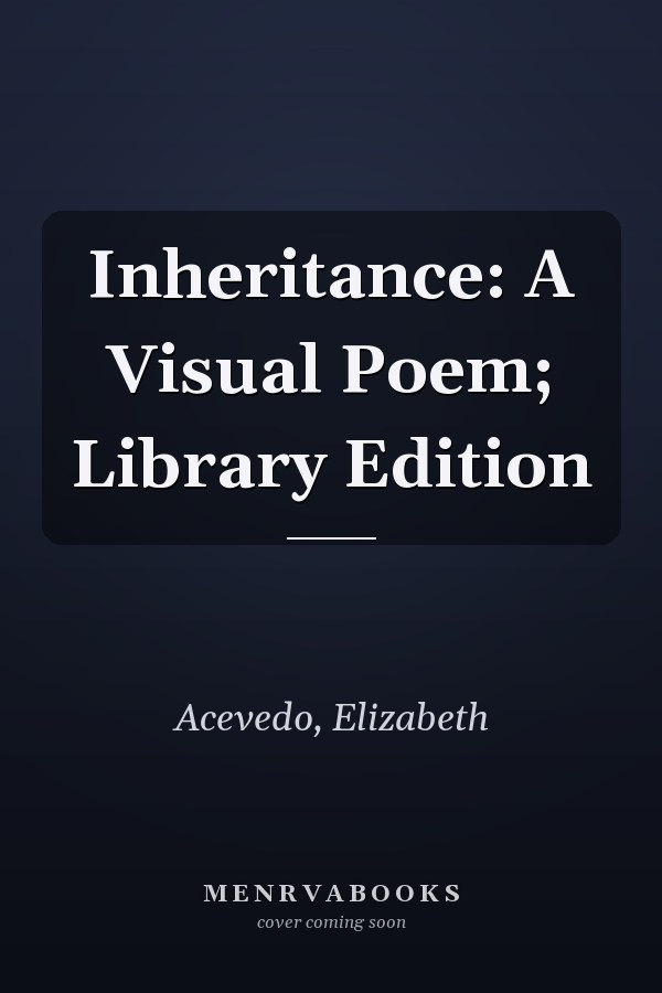Inheritance: A Visual Poem; Library Edition
