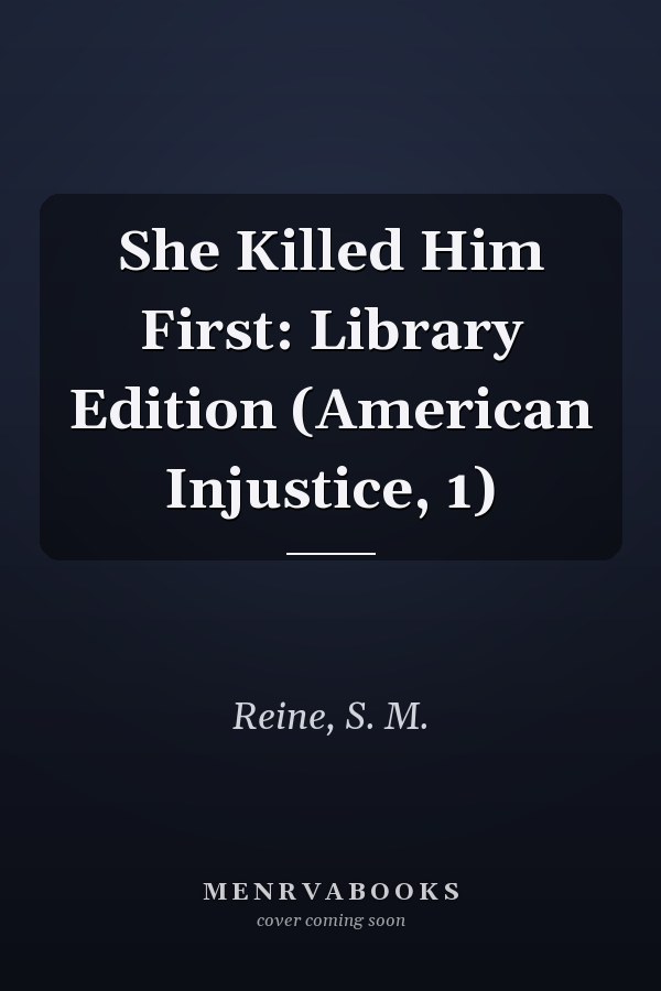 She Killed Him First: Library Edition (American Injustice, 1)