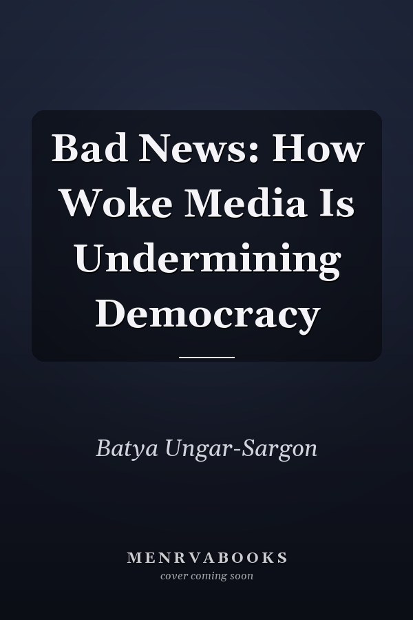 Bad News: How Woke Media Is Undermining Democracy