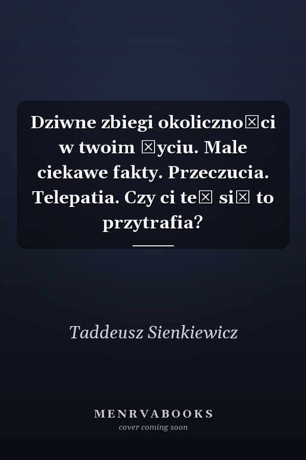 Dziwne zbiegi okoliczności w twoim życiu. Male ciekawe fakty. Przeczucia. Telepatia. Czy ci też się to przytrafia?