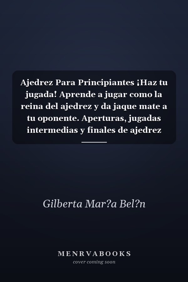 Ajedrez Para Principiantes ¡Haz tu jugada! Aprende a jugar como la reina del ajedrez y da jaque mate a tu oponente. Aperturas, jugadas intermedias y finales de ajedrez modernos. Todas las estrategias