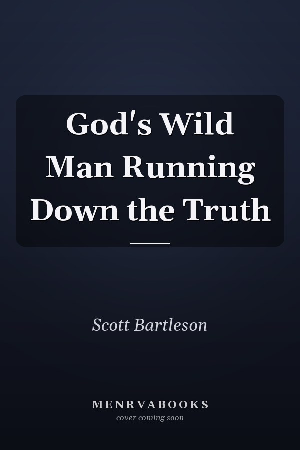 God's Wild Man Running Down the Truth