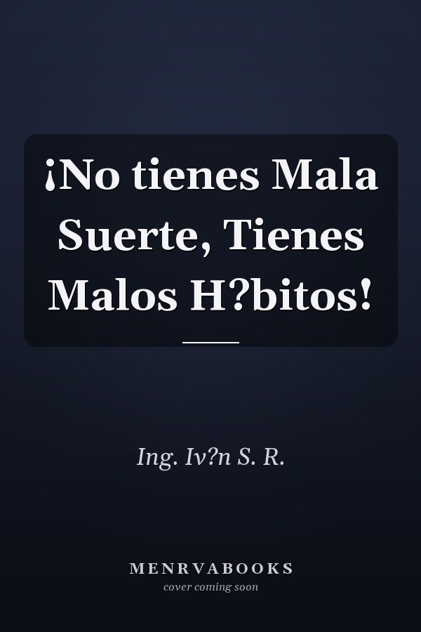 ¡No tienes Mala Suerte, Tienes Malos H?bitos!