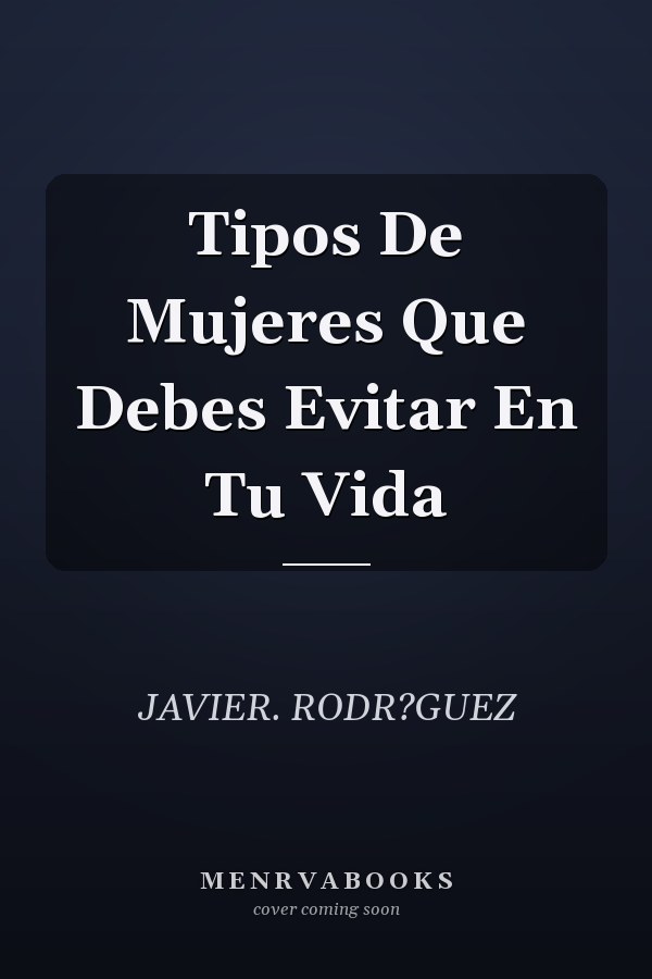 Tipos De Mujeres Que Debes Evitar En Tu Vida