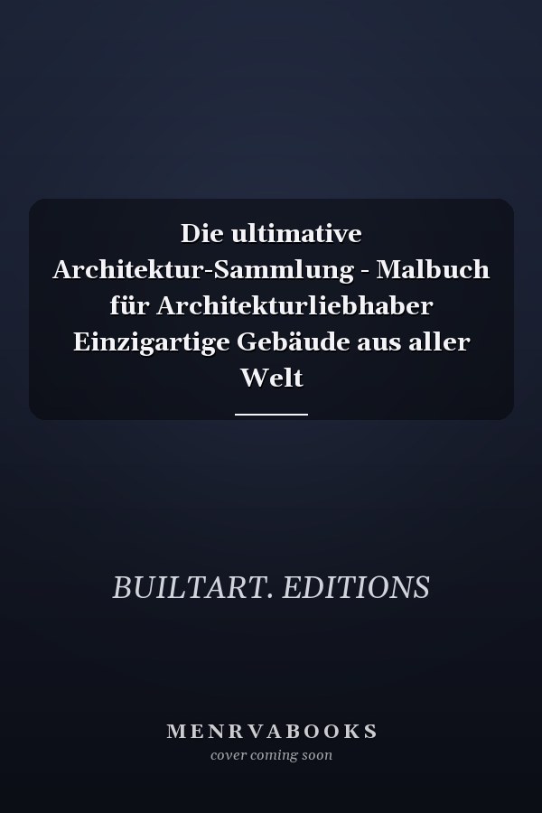 Die ultimative Architektur-Sammlung - Malbuch für Architekturliebhaber Einzigartige Gebäude aus aller Welt