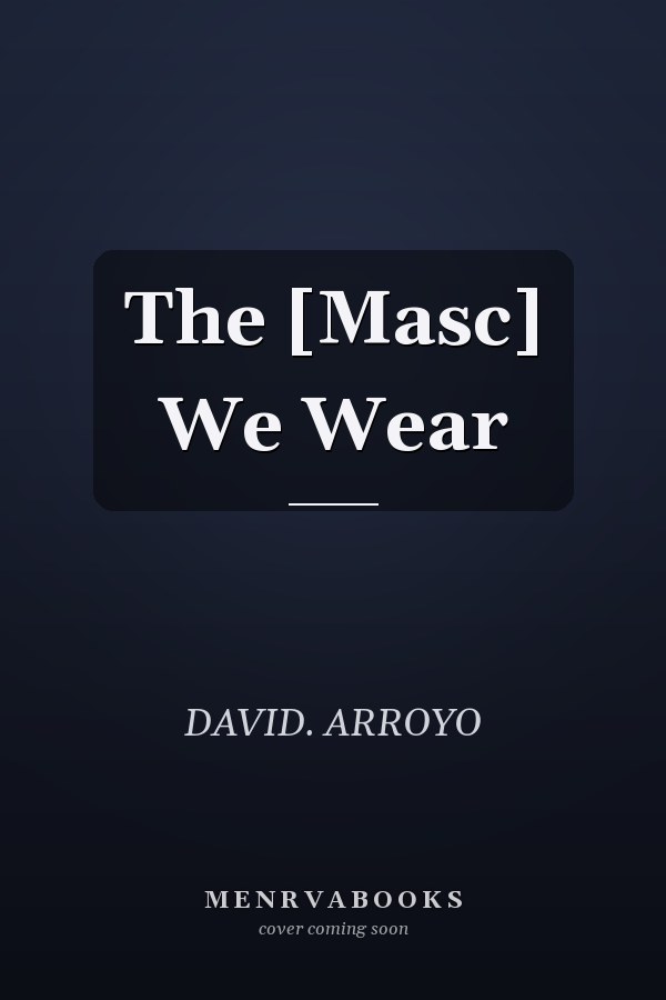 The [Masc] We Wear