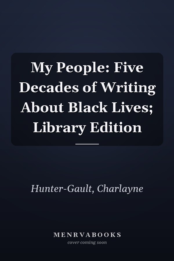 My People: Five Decades of Writing About Black Lives; Library Edition