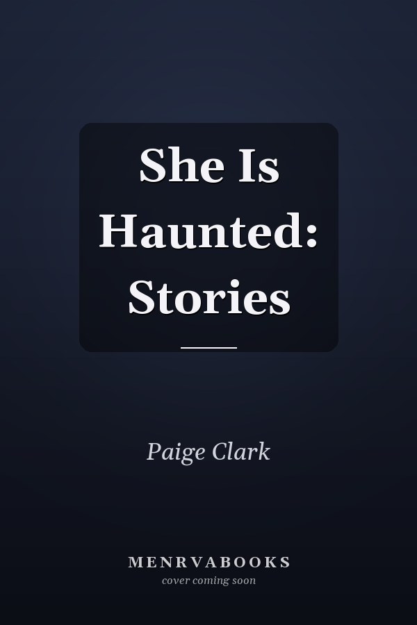 She Is Haunted: Stories