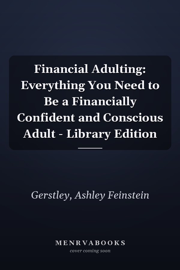 Financial Adulting: Everything You Need to Be a Financially Confident and Conscious Adult - Library Edition