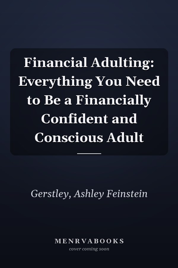 Financial Adulting: Everything You Need to Be a Financially Confident and Conscious Adult