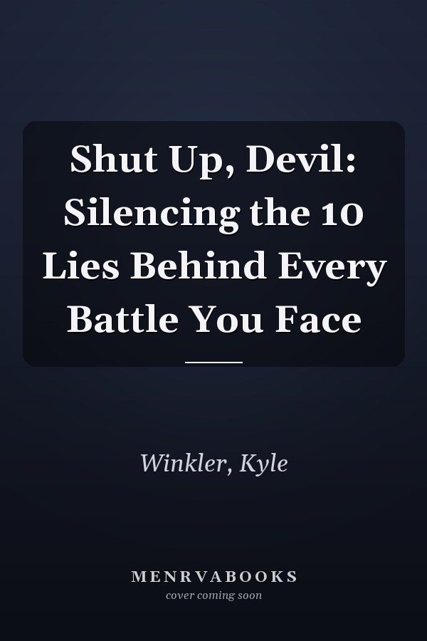 Shut Up, Devil: Silencing the 10 Lies Behind Every Battle You Face