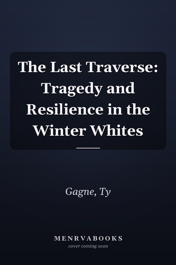 The Last Traverse: Tragedy and Resilience in the Winter Whites