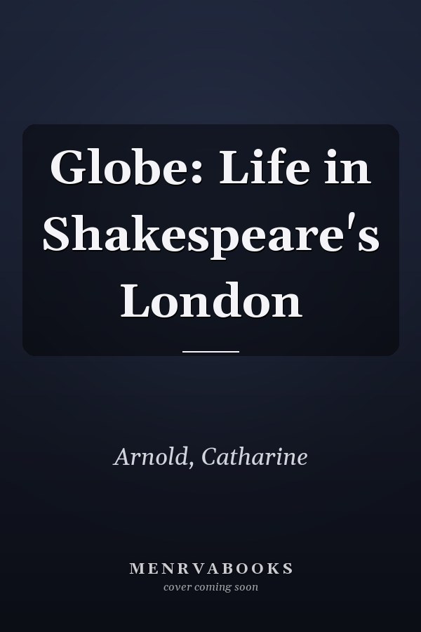 Globe: Life in Shakespeare's London
