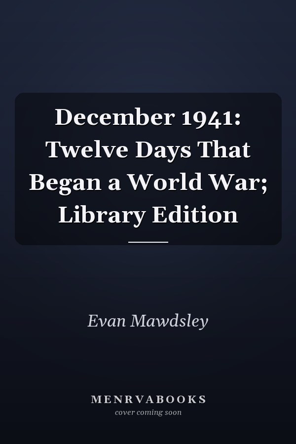December 1941: Twelve Days That Began a World War; Library Edition