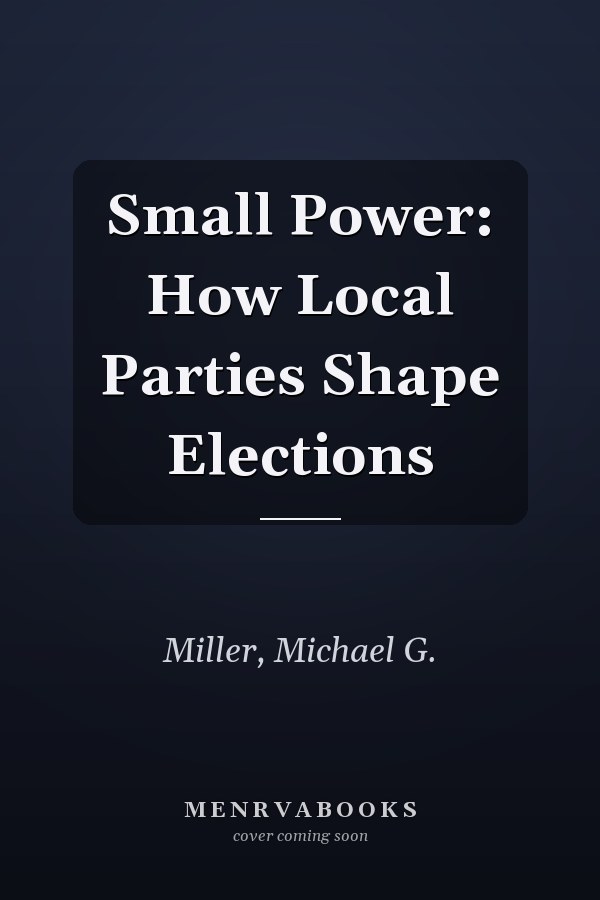Small Power: How Local Parties Shape Elections