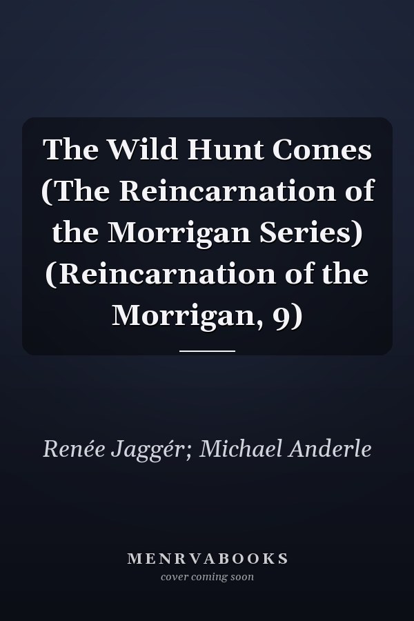 The Wild Hunt Comes (The Reincarnation of the Morrigan Series) (Reincarnation of the Morrigan, 9)