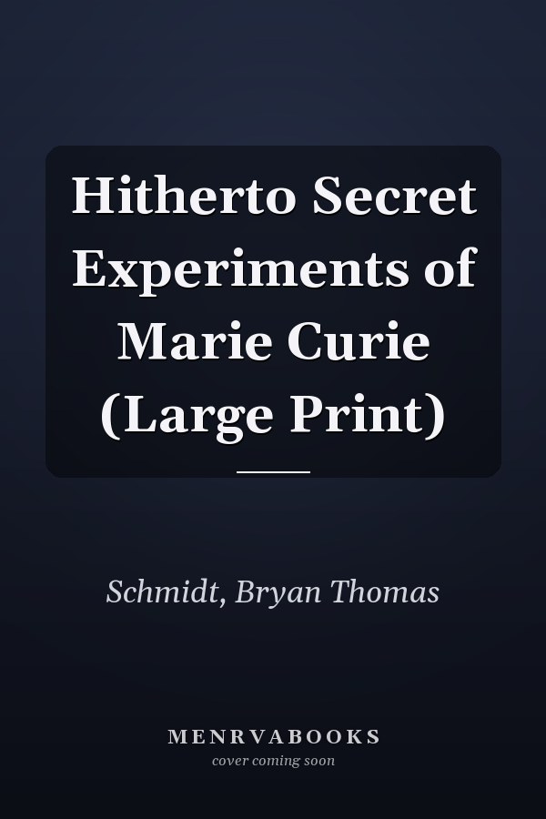 Hitherto Secret Experiments of Marie Curie (Large Print)