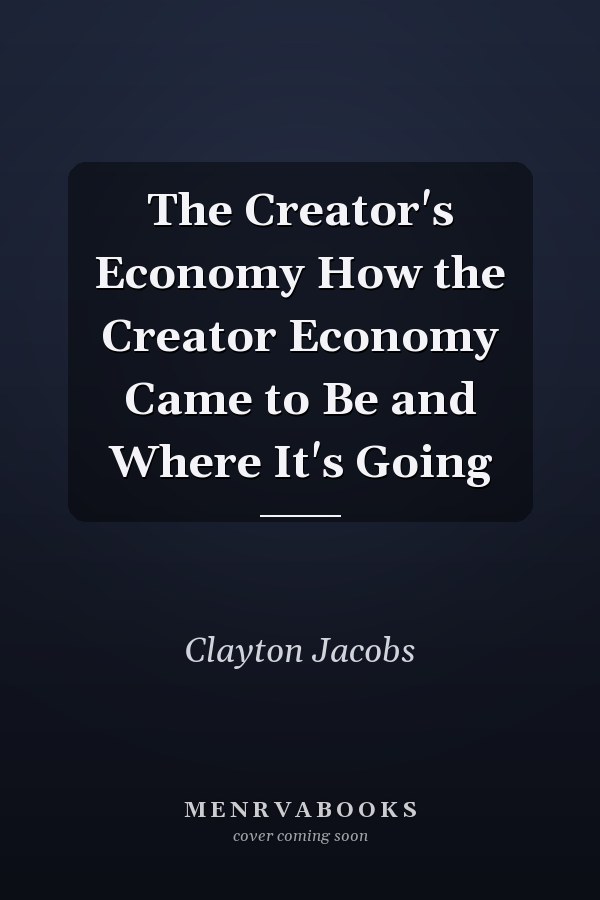 The Creator's Economy How the Creator Economy Came to Be and Where It's Going